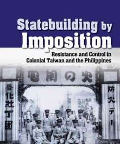 Statebuilding by Imposition: Resistance and Control in Colonial Taiwan and the Philippines eBook