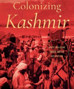 Colonizing Kashmir: State-building under Indian Occupation, 1st Edition eBook