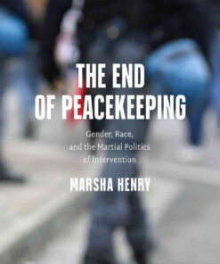 The End of Peacekeeping: Gender, Race, and the Martial Politics of Intervention eBook