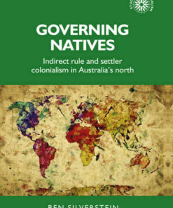 Governing natives: Indirect rule and settler colonialism in Australia's north, 1st Edition eBook