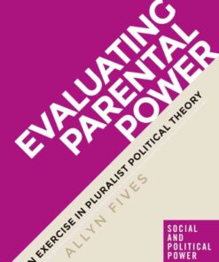 Evaluating parental power: An exercise in pluralist political theory eBook
