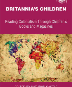 Britannia's children: Reading colonialism through children's books and magazines eBook