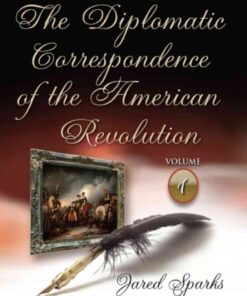 The Diplomatic Correspondence of the American Revolution. Volume 1 of 12 eBook