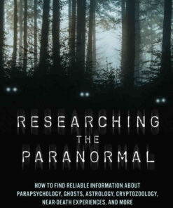 Researching the Paranormal: How to Find Reliable Information about Parapsychology, Ghosts, Astrology, Cryptozoology, Near-Death Experiences, and More eBook