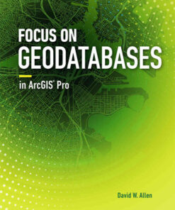 Focus on Geodatabases in ArcGIS Pro, 1st Edition eBook