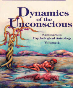 Dynamics of the Unconscious: Seminars in Psychological Astrology Volume 2 (Seminars in Psychological Astrology, Vol 2) eBook