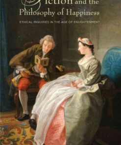 Fiction and the Philosophy of Happiness: Ethical Inquiries in the Age of Enlightenment eBook