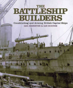 The Battleship Builders: Constructing and Arming British Capital Ships eBook