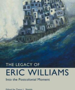 The Legacy of Eric Williams: Into the Postcolonial Moment eBook