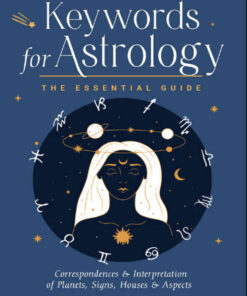 Keywords for Astrology: The Essential Guide to Correspondences and Interpretation of Planets, Signs, Houses, and Aspects eBook