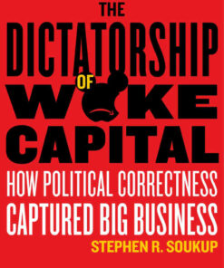 The Dictatorship of Woke Capital: How Political Correctness Captured Big Business eBook