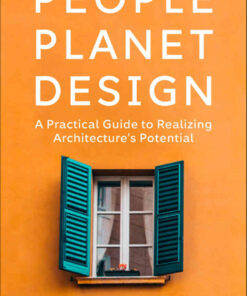 People, Planet, Design: A Practical Guide to Realizing Architecture’s Potential eBook