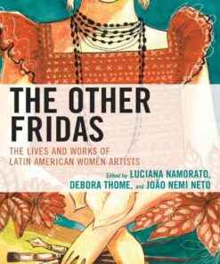 The Other Fridas: The Lives and Works of Latin American Women Artists eBook