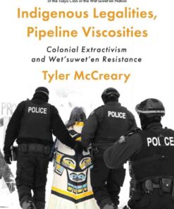 Indigenous Legalities, Pipeline Viscosities: Colonial Extractivism and Wet’suwet’en Resistance eBook