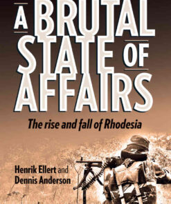 Ellert: A Brutal State of Affairs: The Rise and Fall of Rhodesia, 1st Edition eBook