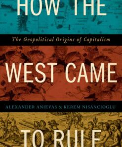 How the West Came to Rule: The Geopolitical Origins of Capitalism, 1st Edition eBook
