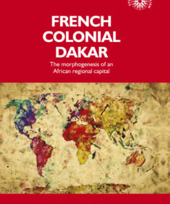 French colonial Dakar: The morphogenesis of an African regional capital eBook