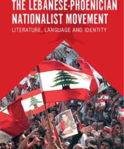 The Lebanese-Phoenician Nationalist Movement: Literature, Language and Identity, 1st Edition eBook