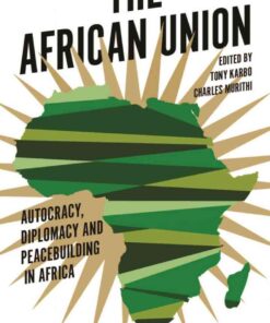 The African Union: Autocracy, Diplomacy and Peacebuilding in Africa, 1st Edition eBook
