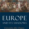 Europe and Its Shadows: Coloniality after Empire, 1st Edition eBook