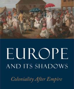 Europe and Its Shadows: Coloniality after Empire, 1st Edition eBook