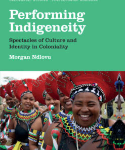 Performing Indigeneity: Spectacles of Culture and Identity in Coloniality, 1st Edition eBook