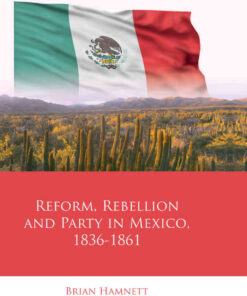 Reform, Rebellion and Party in Mexico, 1836–1861, 1st Edition eBook