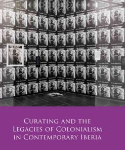 Curating and the Legacies of Colonialism in Contemporary Iberia, 1st Edition eBook