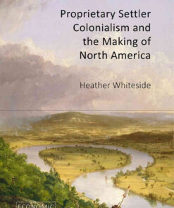 Proprietary Settler Colonialism and the Making of North America eBook