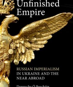 Unfinished Empire: Russian Imperialism in Ukraine and the Near Abroad eBook
