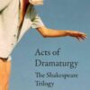 Acts of Dramaturgy: The Shakespeare Trilogy, 1st Edition eBook