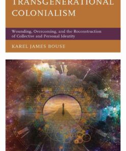 Transgenerational Colonialism: Wounding, Overcoming, and the Reconstruction of Collective and Personal Identity eBook