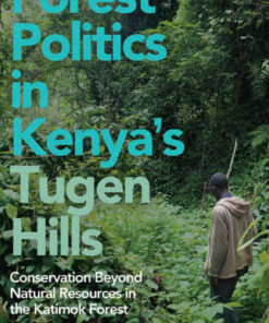 Forest Politics in Kenya's Tugen Hills: Conservation Beyond Natural Resources in the Katimok Forest eBook