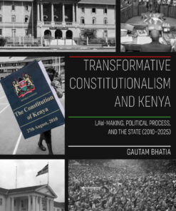 Transformative Constitutionalism and Kenya: Law-making, Political Process, and the State (2010 – 2025) eBook