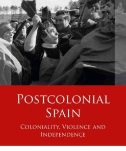 Postcolonial Spain: Coloniality, Violence and Independence, 1st Edition eBook