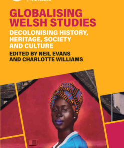 Globalising Welsh Studies: Decolonising history, heritage, society and culture, 1st Edition eBook