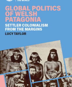 Global Politics of Welsh Patagonia: Settler Colonialism from the Margins, 1st Edition eBook