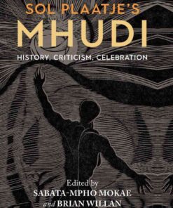 Sol Plaatje's Mhudi: History, criticism, celebration eBook