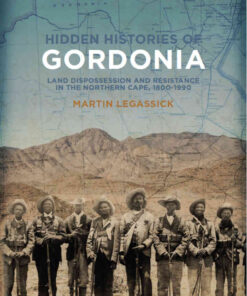 Hidden Histories of Gordonia: Land dispossession and resistance in the Northern Cape, 1800–1990, 1st Edition eBook