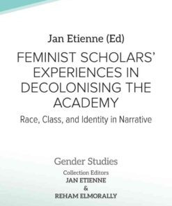 Feminist Scholars' Experiences in Decolonising the Academy: Race, Class, and Identity in Narrative, 1st Edition eBook