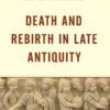 Death and Rebirth in Late Antiquity eBook