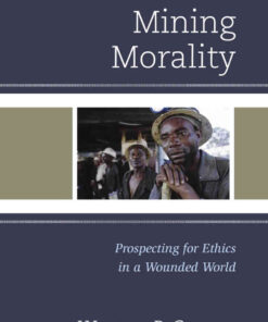 Mining Morality: Prospecting for Ethics in a Wounded World eBook