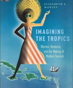 Imagining the Tropics: Women, Romance, and the Making of Modern Tourism eBook