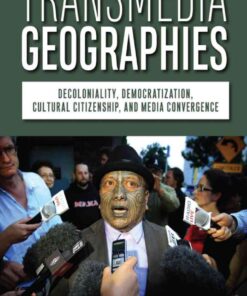 Transmedia Geographies: Decoloniality, Democratization, Cultural Citizenship, and Media Convergence eBook