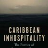 Caribbean Inhospitality: The Poetics of Strangers at Home eBook