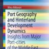 Port Geography and Hinterland Development Dynamics: Insights from Major Port-cities of the Middle East eBook