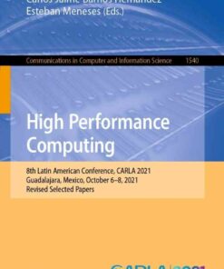 High Performance Computing: 8th Latin American Conference, CARLA 2021, Guadalajara, Mexico, October 6–8, 2021, Revised Selected Papers eBook
