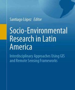 Socio-Environmental Research in Latin America: Interdisciplinary Approaches Using GIS and Remote Sensing Frameworks eBook