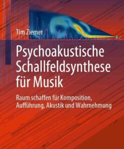 Psychoakustische Schallfeldsynthese für Musik: Raum schaffen für Komposition, Aufführung, Akustik und Wahrnehmung eBook