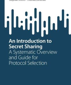 An Introduction to Secret Sharing: A Systematic Overview and Guide for Protocol Selection eBook